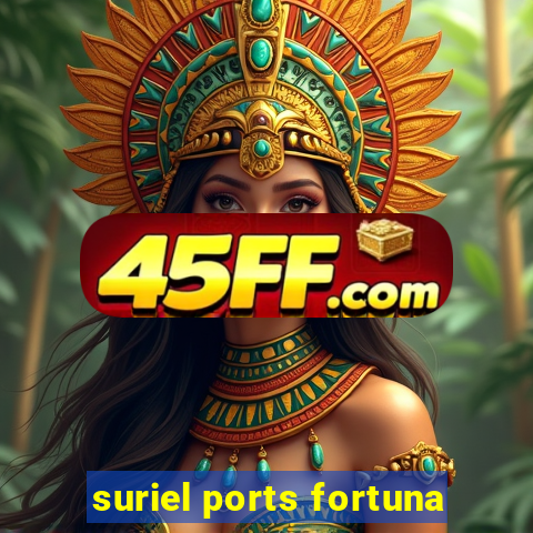 suriel ports fortuna